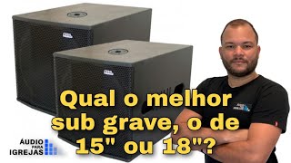 Qual o melhor Sub Grave De 15quot ou de 18quot [upl. by Aivataj]