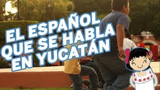 EL ESPAÑOL QUE SE HABLA EN YUCATÁN [upl. by Aihsilef]