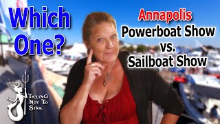 Annapolis Powerboat Show vs Sailboat Show  which is better E231 [upl. by Furiya]