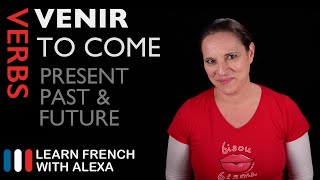 VENIR TO COME — Past Present amp Future French verbs conjugated by Learn French With Alexa [upl. by Tedder]