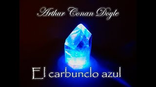 El Carbunclo azul Sherlock  Audiolibro de Arthur Conan Doyle  Narrado [upl. by Ridglee]