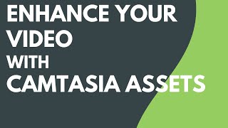 Enhance Your Video with Camtasia Assets [upl. by Iamhaj]