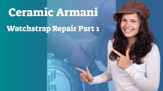 Armani Ceramic Watch Strap Repair  How To Fix Your Ceramic Watch Band [upl. by Calia]