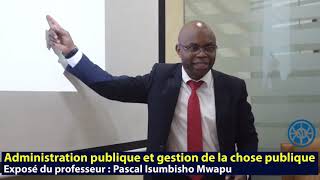 Administration Publique et Gestion de la chose Publique Professeur  Pascal Isumbisho Mwapu [upl. by Manthei712]