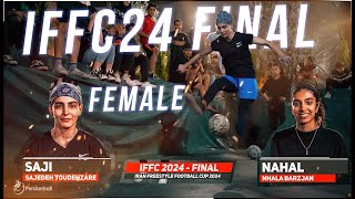 Final Female IFFC 2024  SAJI VS NAHAL  Iran Freestyle Football Cup [upl. by Rafferty371]