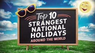 Top 10 Strangest National Holidays Around the World [upl. by O'Rourke]