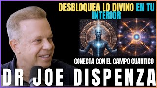 DESBLOQUEA LO DIVINO EN TU INTERIOR  CONECTA CON EL CAMPO CUANTICO JOE DISPENZA EN ESPAÑOL [upl. by Ataynik328]