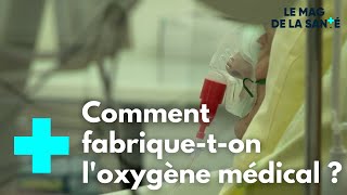 Loxygène médical de sa production jusquà la chambre des patients  Le Magazine de la Santé [upl. by Marelda927]