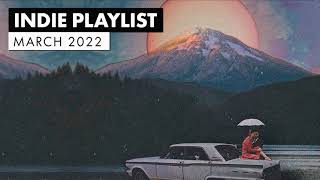 Indie Playlist  Best of March 2022 [upl. by Ariaz375]