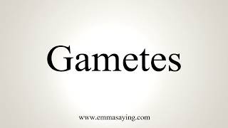 How To Pronounce Gametes [upl. by Adriel]