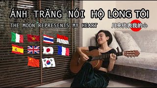 ÁNH TRĂNG NÓI HỘ LÒNG TÔI  月亮代表我的心  10 LANGUAGES  TUYET PHUONG [upl. by Odravde585]