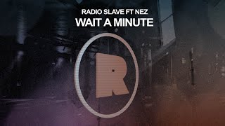 Radio Slave ft Nez  Wait A Minute [upl. by Poyssick]