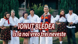 Ionuț Bledea  Îs la noi vreo trei neveste [upl. by Varney851]