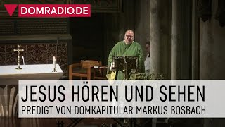 Jesus hören und sehen – Predigt von Domkapitular Markus Bosbach im Kölner Dom [upl. by Shaner]