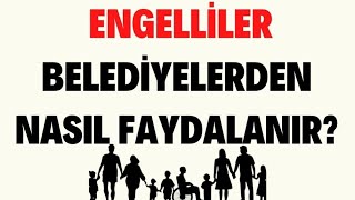 ENGELLİLER BELEDİYELERDEN NASIL FAYDALANIR [upl. by Casia]