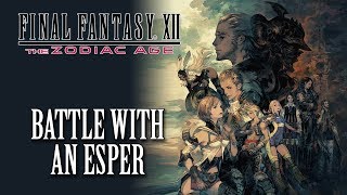 FFXII The Zodiac Age OST Battle With an Esper [upl. by Keller]