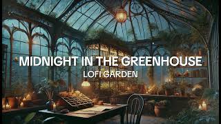 Midnight in the Greenhouse 🌙🌿  Lofi Garden [upl. by Solrak137]