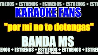 Por Mi No Te Detengas  Banda MS Karaoke [upl. by Brittni415]