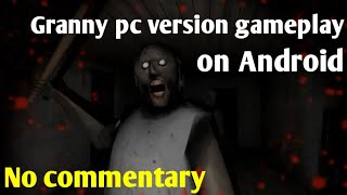 Granny pc version gameplay on Android no commentary [upl. by Erehs595]