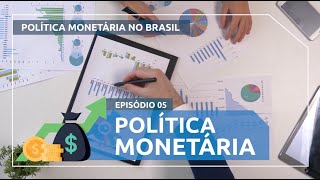 Política Monetária no Brasil 5  Política Monetária Episódio Final [upl. by Egni241]