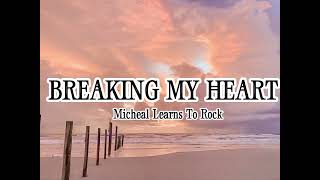 BREAKING MY HEART  Micheal Learns to Rock Lyrics [upl. by Nad339]