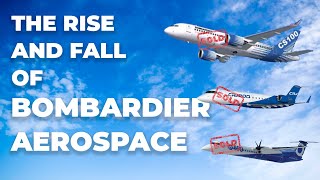 The Rise And Fall Of Bombardier Aerospace [upl. by Windsor318]