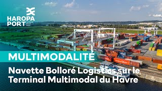 Navette Bolloré Logistics sur le Terminal Multimodal du Havre • HAROPA PORT [upl. by Larkin]