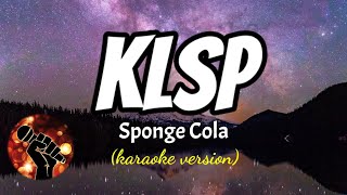 KLSP  SPONGE COLA karaoke version [upl. by Corella]