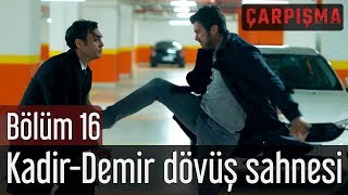 Çarpışma 16 Bölüm  KadirampDemir Dövüş Sahnesi [upl. by Rasaec]