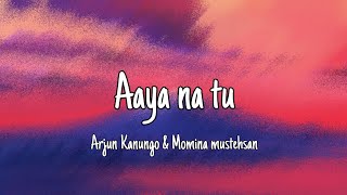 Aaya Na Tu Lyrics  Arjun Kanungo Momina Mustehsan [upl. by Melloney100]