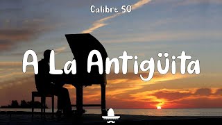 Calibre 50  A La Antigüita Letra [upl. by Lorilee]