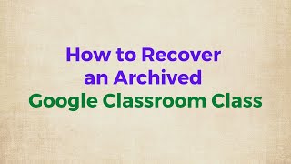 How to Recover an Archived Google Classroom Class [upl. by Moitoso]