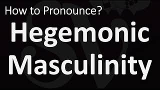 How to Pronounce Hegemonic Masculinity CORRECTLY [upl. by Quirk]