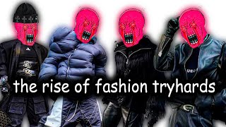 THE RISE OF FASHION TRYHARDS [upl. by Chelsae]