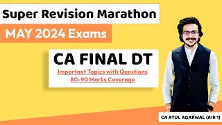 DT Super Revision Marathon May 24  Important Topics amp Questions 8090 Marks  CA Atul Agarwal AIR 1 [upl. by Lassiter722]