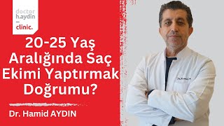 2025 Yaş Aralığında Saç Ekimi Yaptırmak Doğrumu  Dr Hamid AYDIN [upl. by Aden]