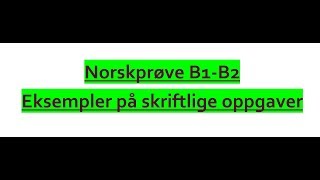 Video 301 B1B2 norskprøve eksempler på skriftlige oppgaver [upl. by Mihar744]