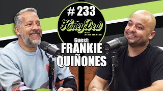 HoneyDew Podcast 233  Frankie Quiñones [upl. by Alfeus797]