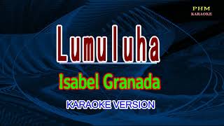 ♫ Lumuluha  Isabel Granada ♫ KARAOKE VERSION ♫ [upl. by Nniuq]