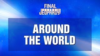 Final Jeopardy Around the World  JEOPARDY [upl. by Manwell]