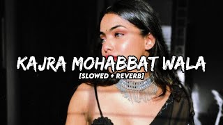 Kajra Mohabbat Wala Slowed  Reverb  Shashaa Tirupati  Female Version [upl. by Nigle17]