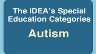 The IDEAs Special Education Categories Autism [upl. by Amihsat904]