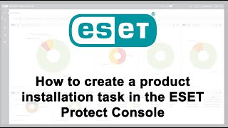 How to create an installation task in the ESET Protect Console [upl. by Broderic5]