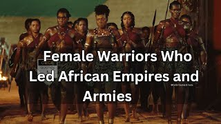 Female Warriors Who Led African Empires and Armies  AFRICANJAMAICAN HISTORY 👑🌍🇯🇲 [upl. by Kerwinn]