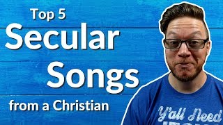 Top 5 Secular Songs From A Christian Perspective [upl. by Cato]