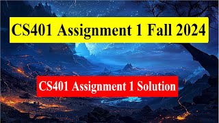 CS401 Assignment 1 Fall 2024  CS401 Assignment 1 Solution [upl. by Raseac864]