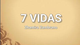 7 vidas  Zhamira Zambrano Letra [upl. by Lenej263]