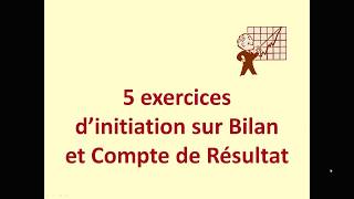 Initiation bilan et compte de résultat 5 exercices [upl. by Roselle840]