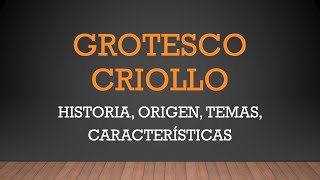 GROTESCO CRIOLLO Historia origen contexto histórico temas características [upl. by Eiddam]