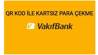 VAKIFBANK KARTSIZ PARA ÇEKME QR Kod [upl. by Sylirama]